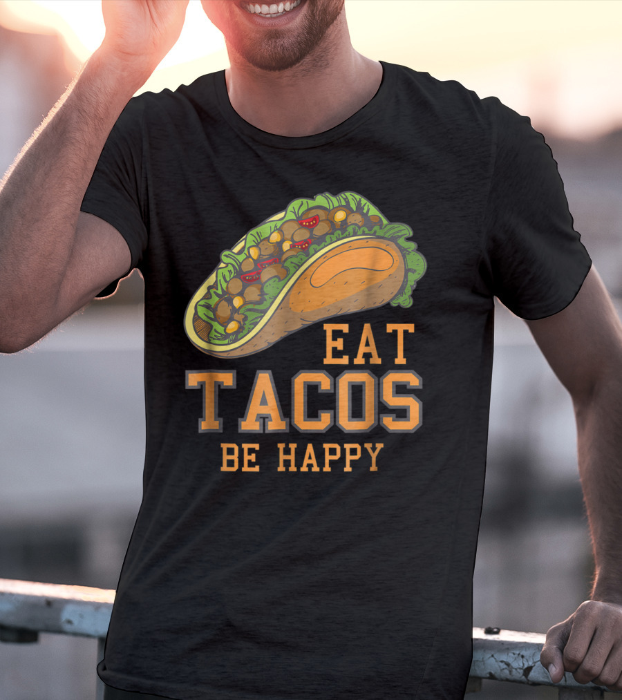Eat Tacos Be Happy Taco Tuesday Vibes T-Shirt