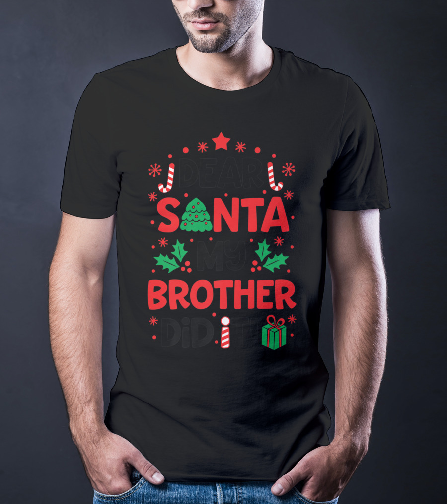 Dear Santa My Brother Did It Christmas Tree Candy Canes Holly Gift T-Shirt