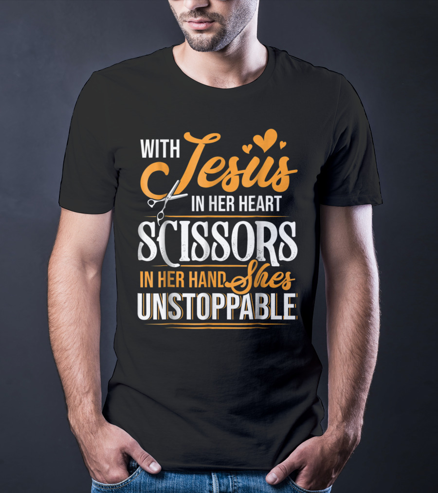 With Jesus In Her Heart Scissors In Her Hand She's Unstoppable T-Shirt