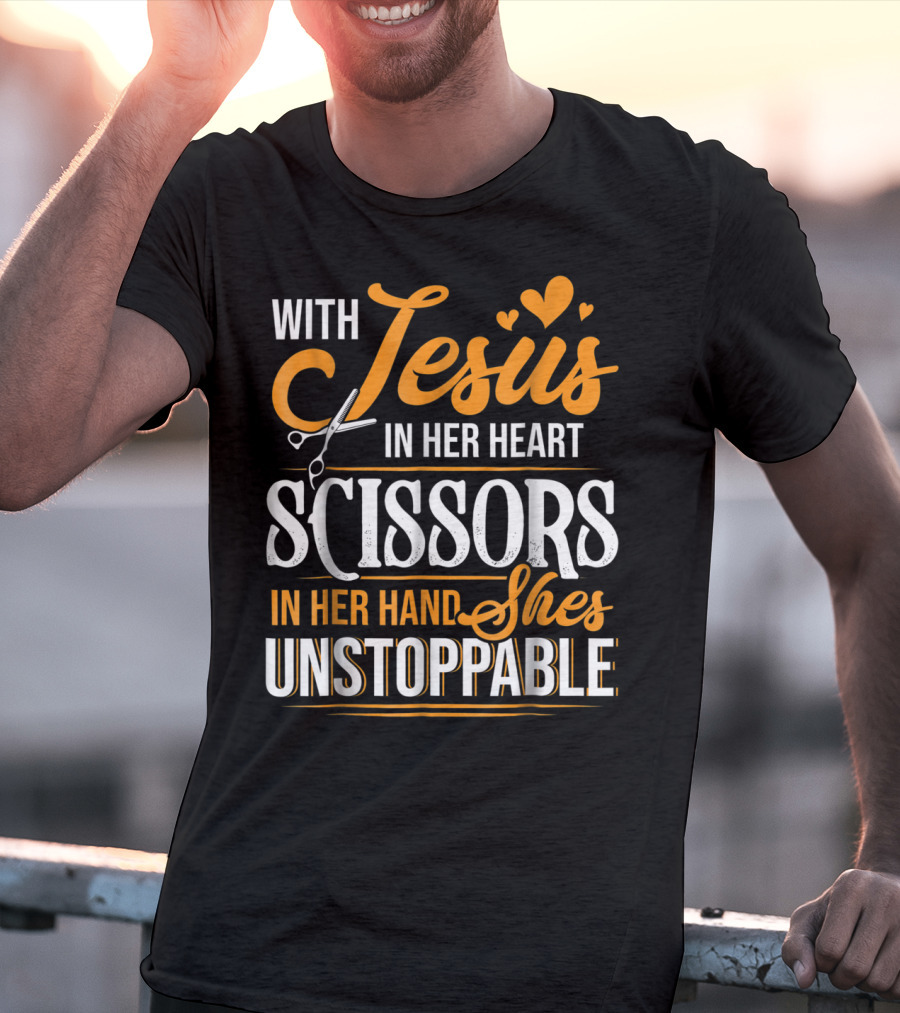 With Jesus In Her Heart Scissors In Her Hand She's Unstoppable T-Shirt