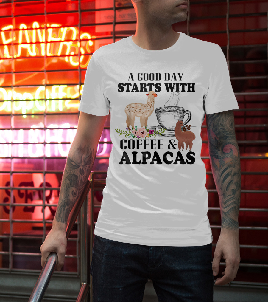 A Good Day Starts With Coffee And Alpacas With Flowers And Cup T-Shirt