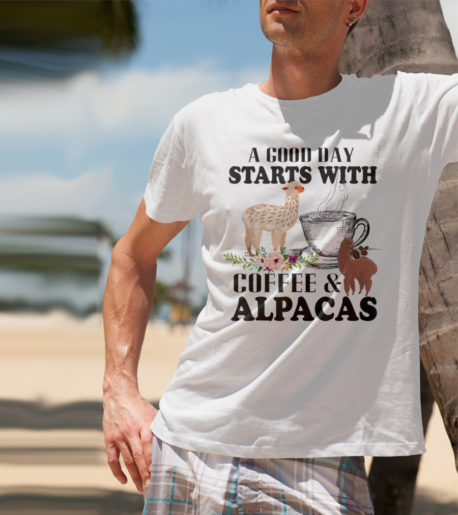 A Good Day Starts With Coffee And Alpacas With Flowers And Cup T-Shirt