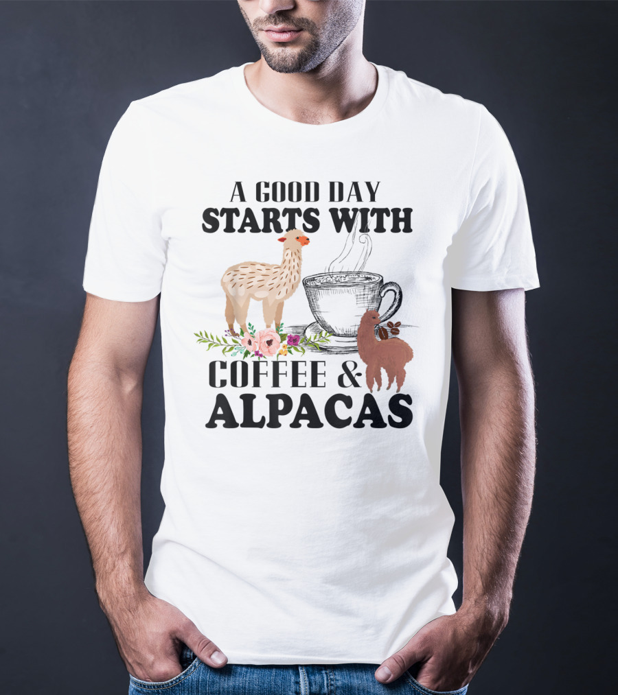 A Good Day Starts With Coffee And Alpacas With Flowers And Cup T-Shirt