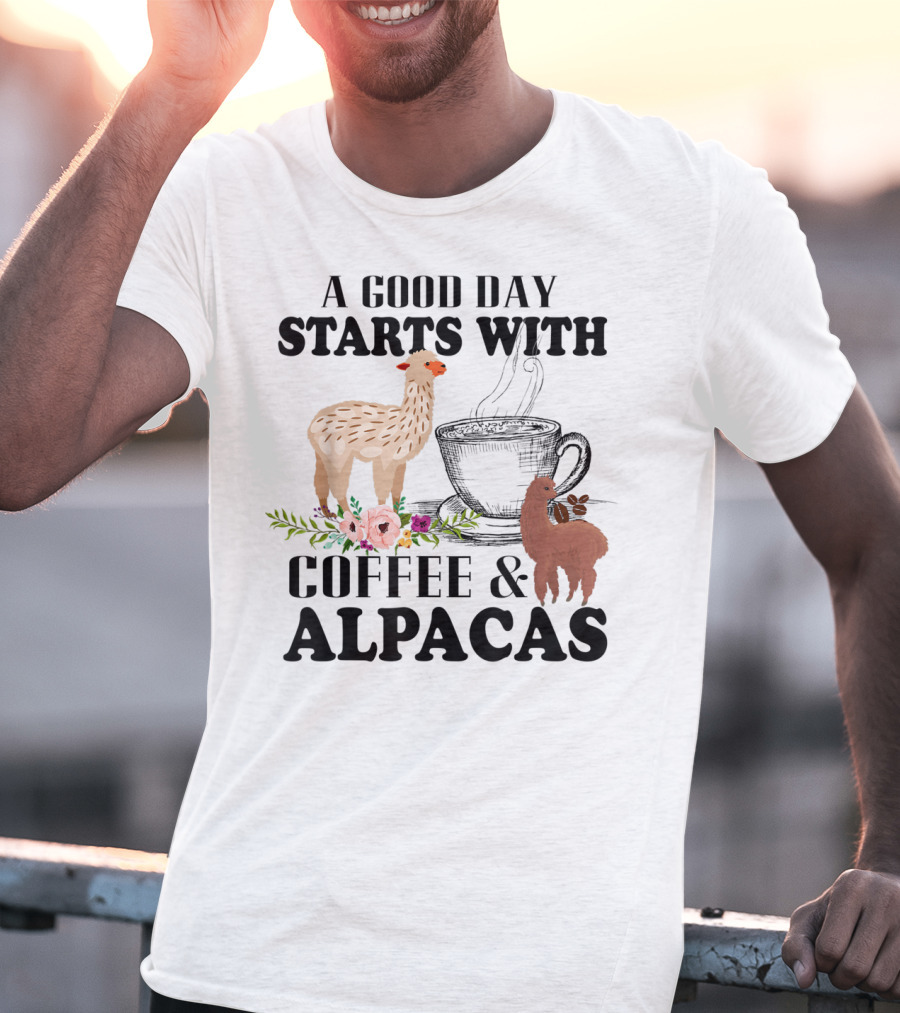 A Good Day Starts With Coffee And Alpacas With Flowers And Cup T-Shirt
