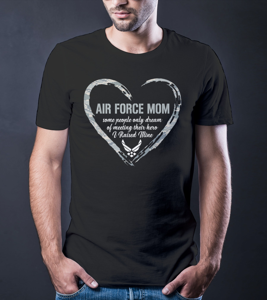 Air Force Mom Heart Proud Military Hero I Raised Mine T-Shirt