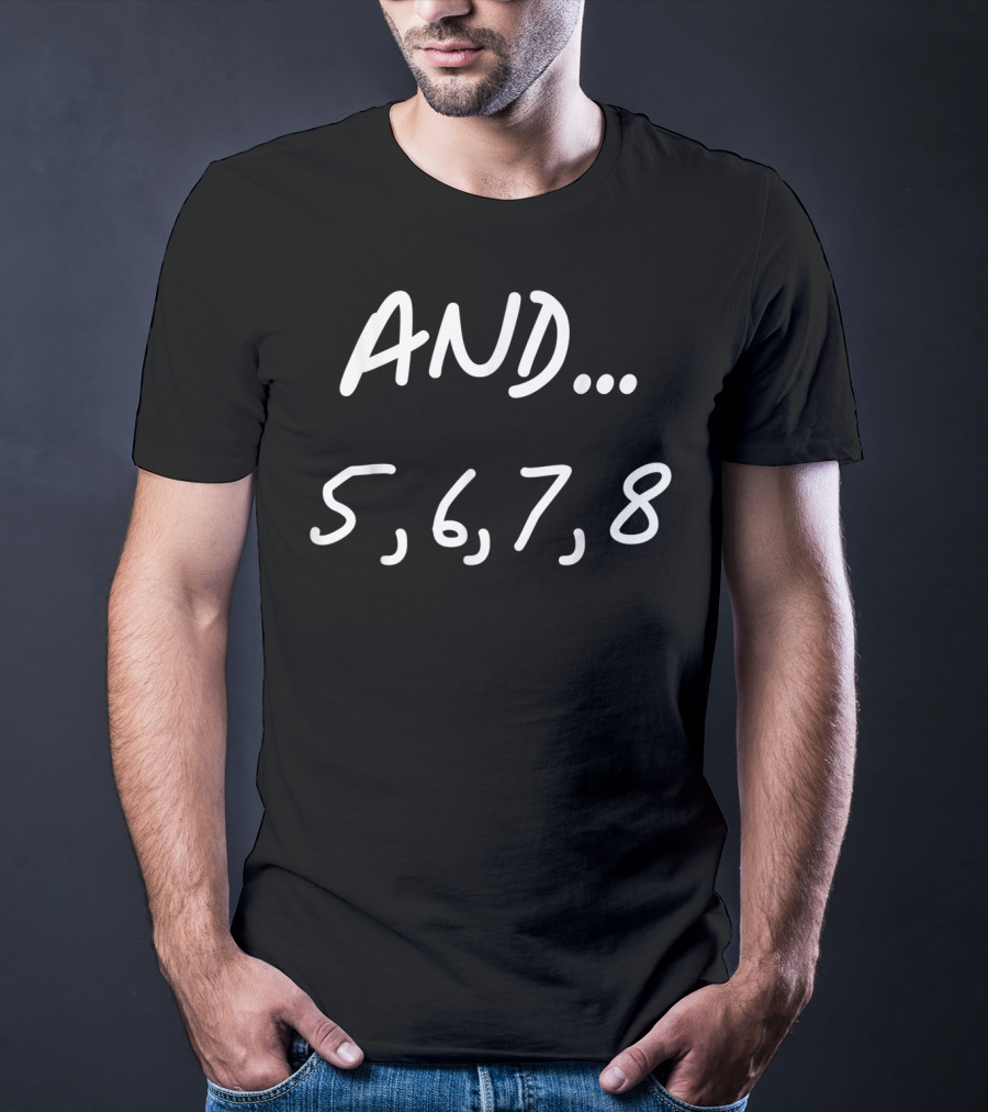 And 5 6 7 8 Dance Ballet Jazz Hip Hop Counting Steps T-Shirt