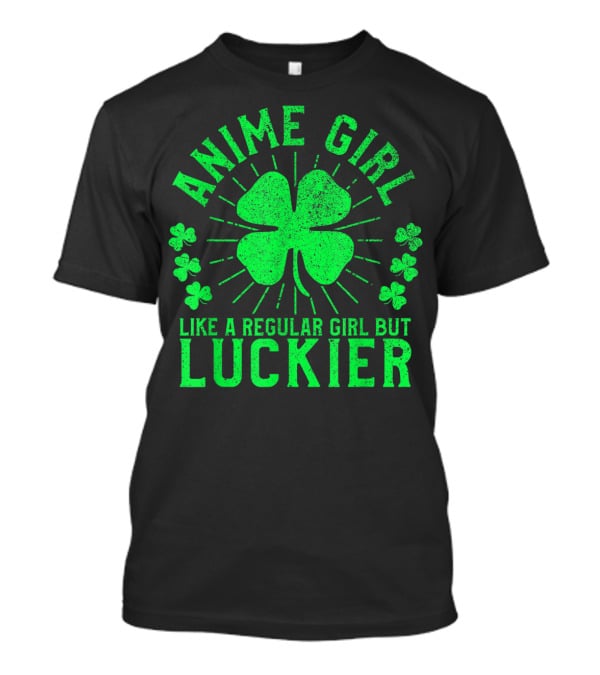 Anime Girl Like A Regular Girl But Luckier Shamrock St Patrick's Day T-Shirt