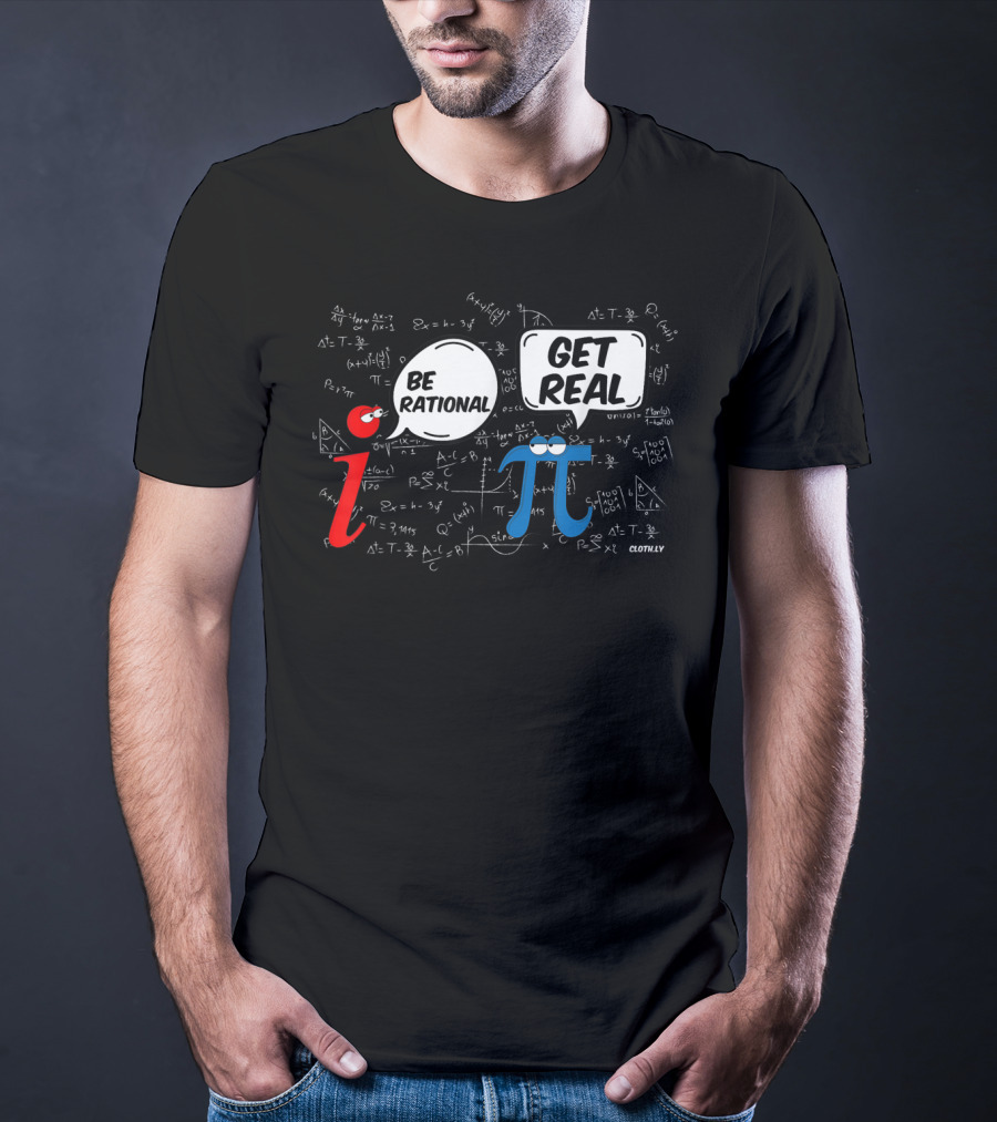 Be Rational Get Real Math Geek I π Pi Day Formula Humor T-Shirt