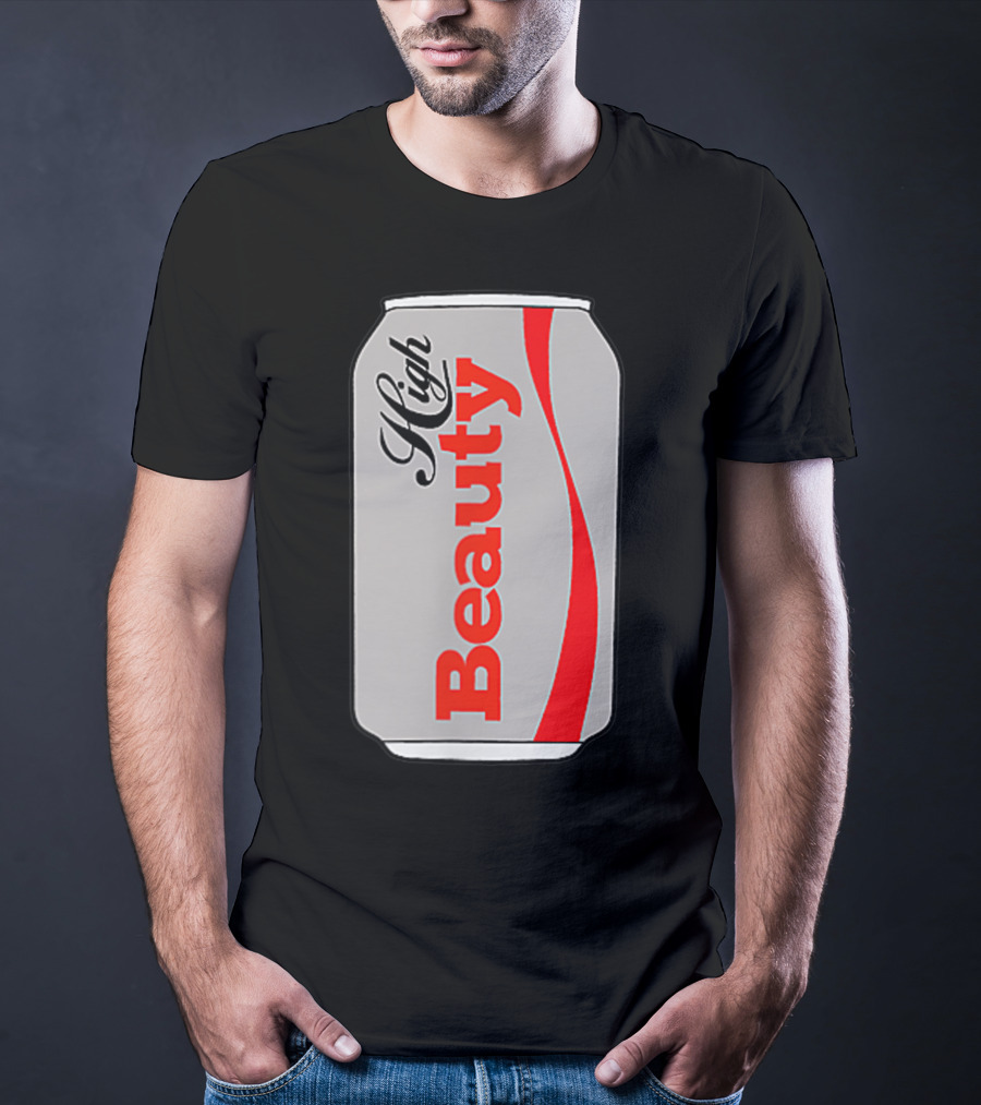 High Beauty Can T-Shirt