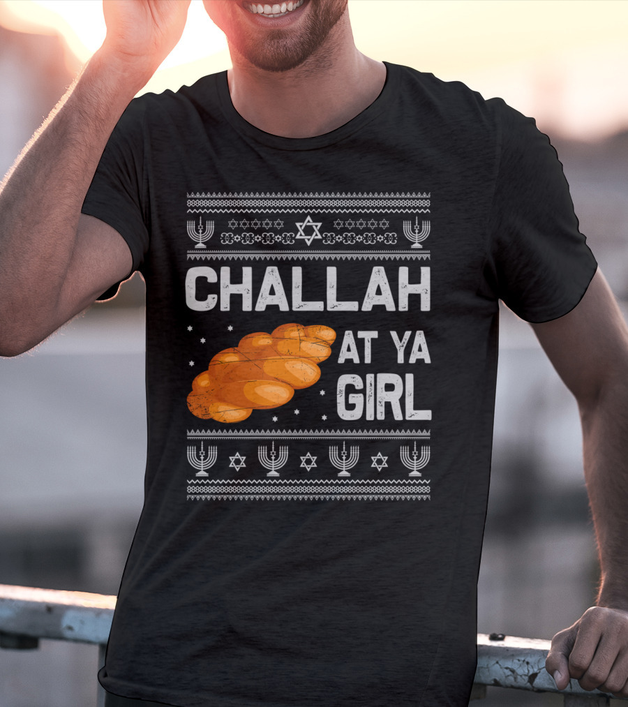 Challah At Ya Girl Ugly Hanukkah Menorah Star Of David T-Shirt