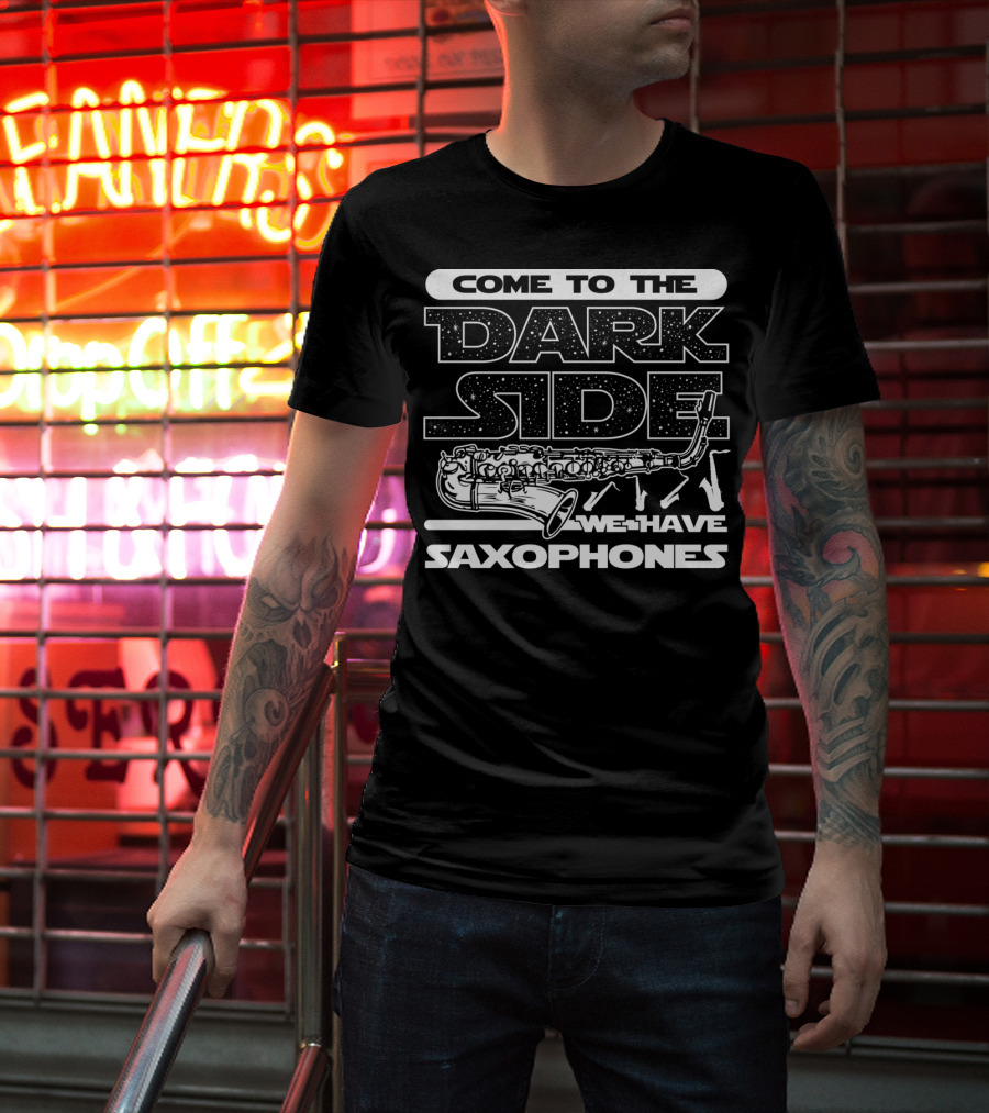 Come To The Dark Side We Have Saxophones Star Wars T-Shirt