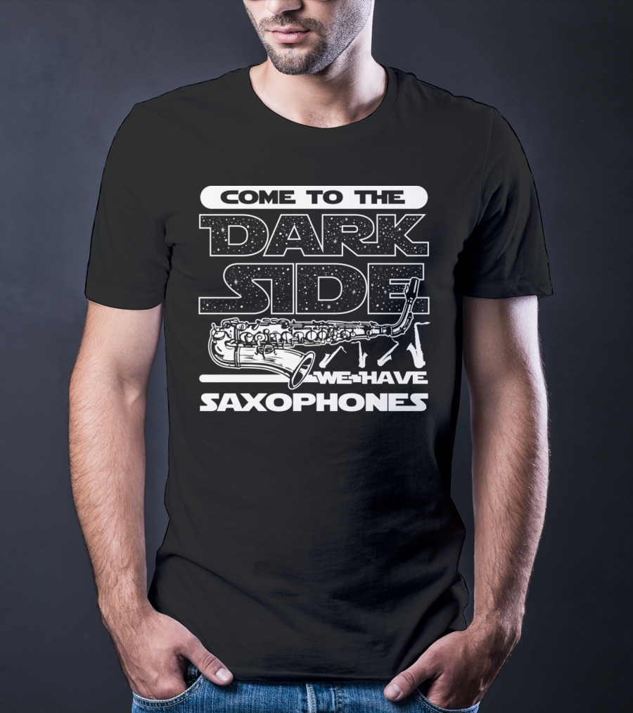 Come To The Dark Side We Have Saxophones Star Wars T-Shirt