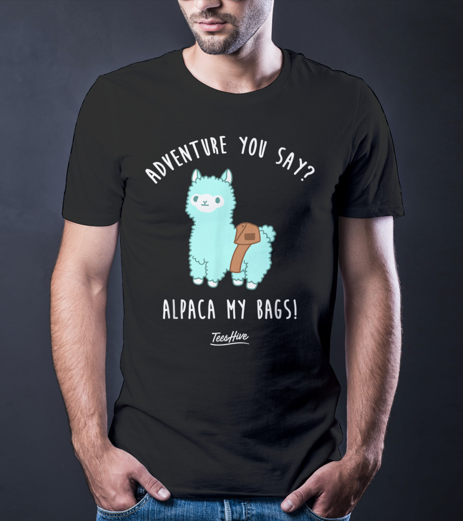 Adventure You Say Alpaca My Bags TeesHive T-Shirt