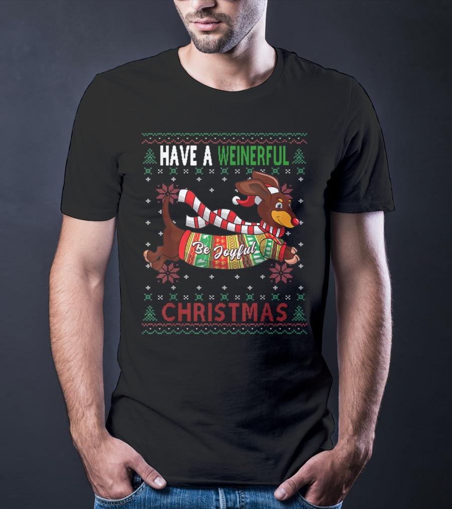 Have A Weinerful Be Joyful Christmas Dachshund Ugly Doxie Lover T-Shirt