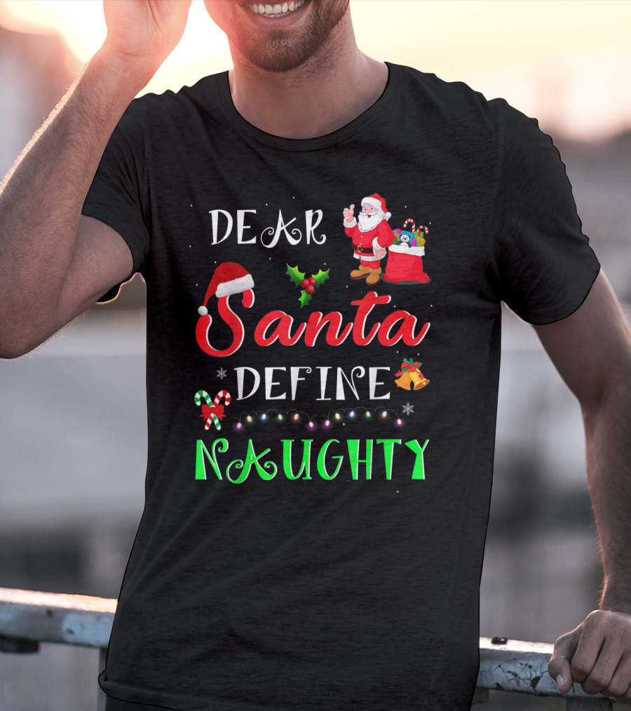 Dear Santa Define Naughty Santa Claus Hat Holly Candy Cane Christmas Lights Sack Of Gifts T-Shirt