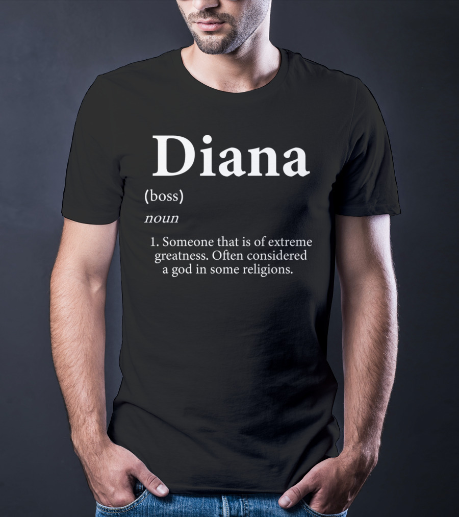 Diana Definition Boss Noun Extreme Greatness God Religions T-Shirt