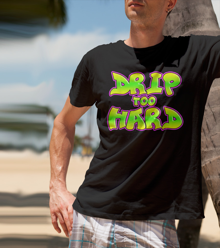 Drip Too Hard Fresh 90s Style Bold Neon Graffiti Text T-Shirt