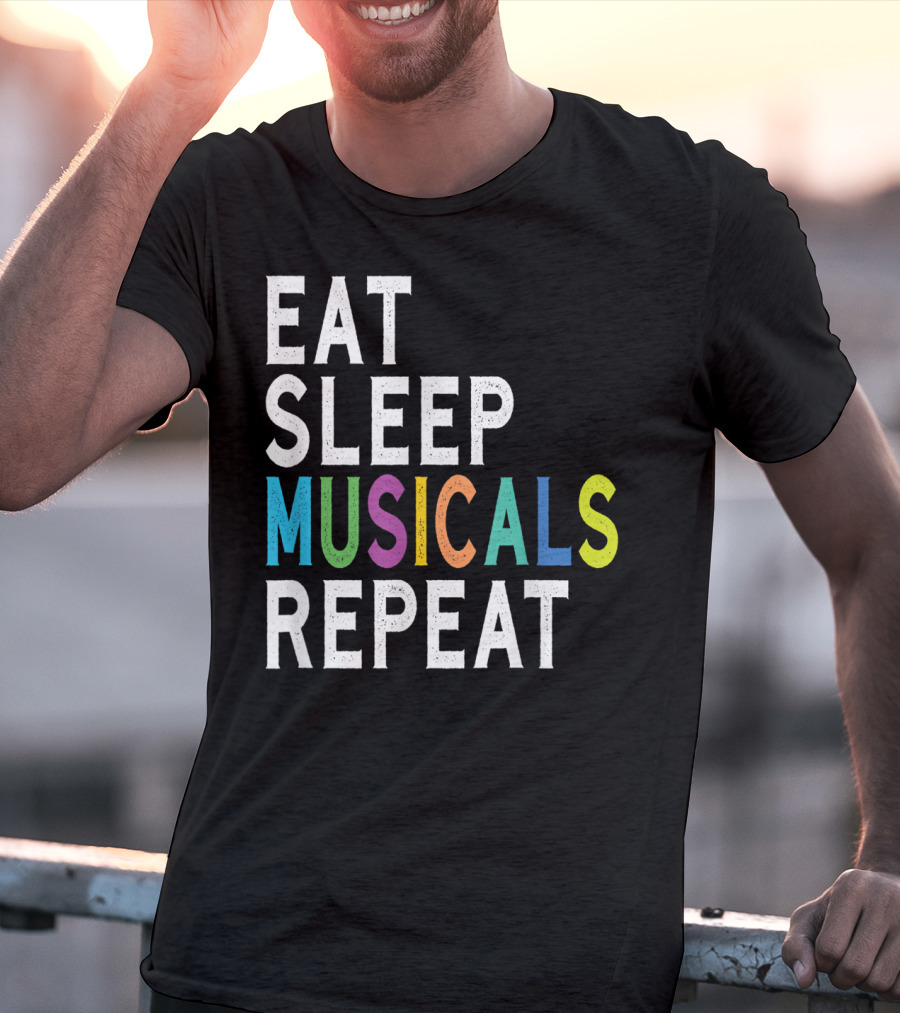 Eat Sleep Musicals Repeat Broadway Acting T-Shirt