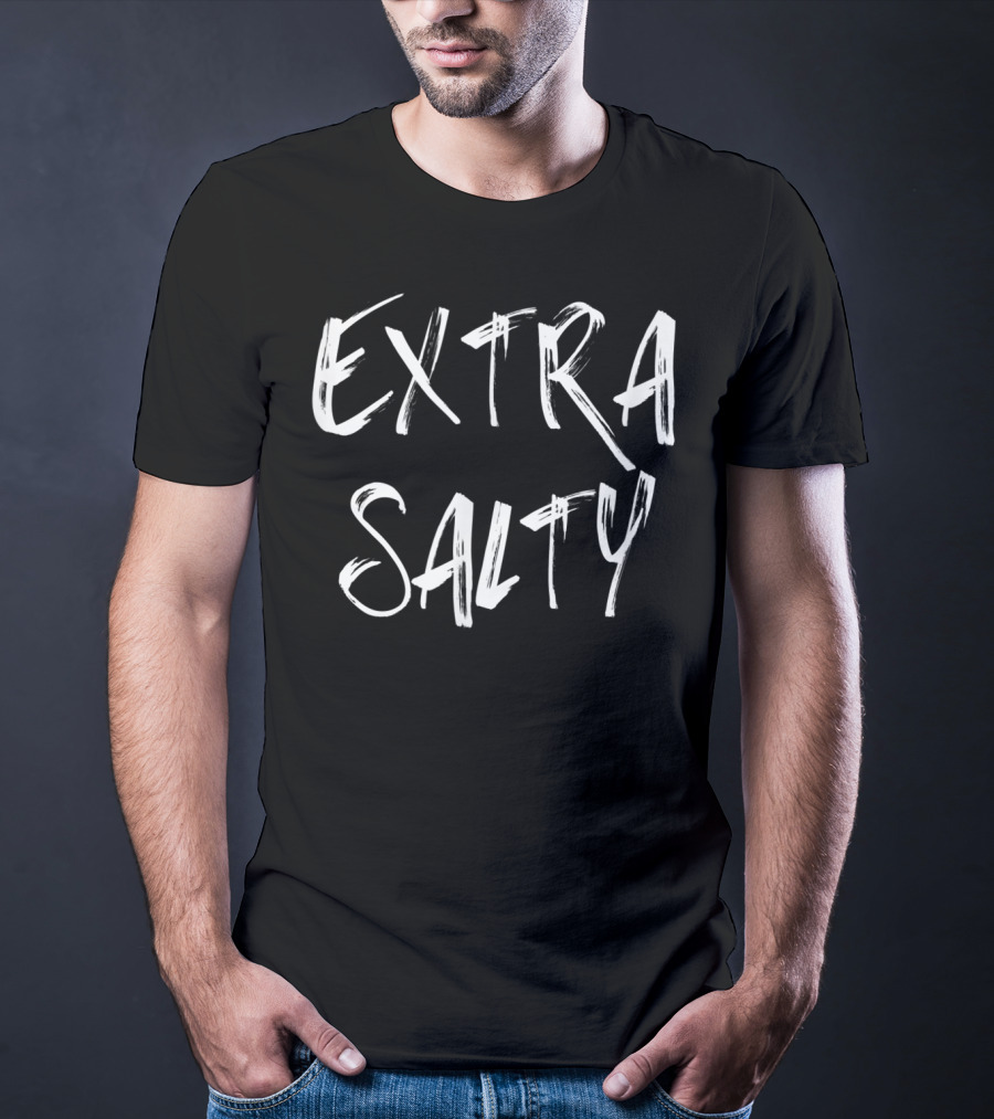 EXTRA SALTY T-Shirt