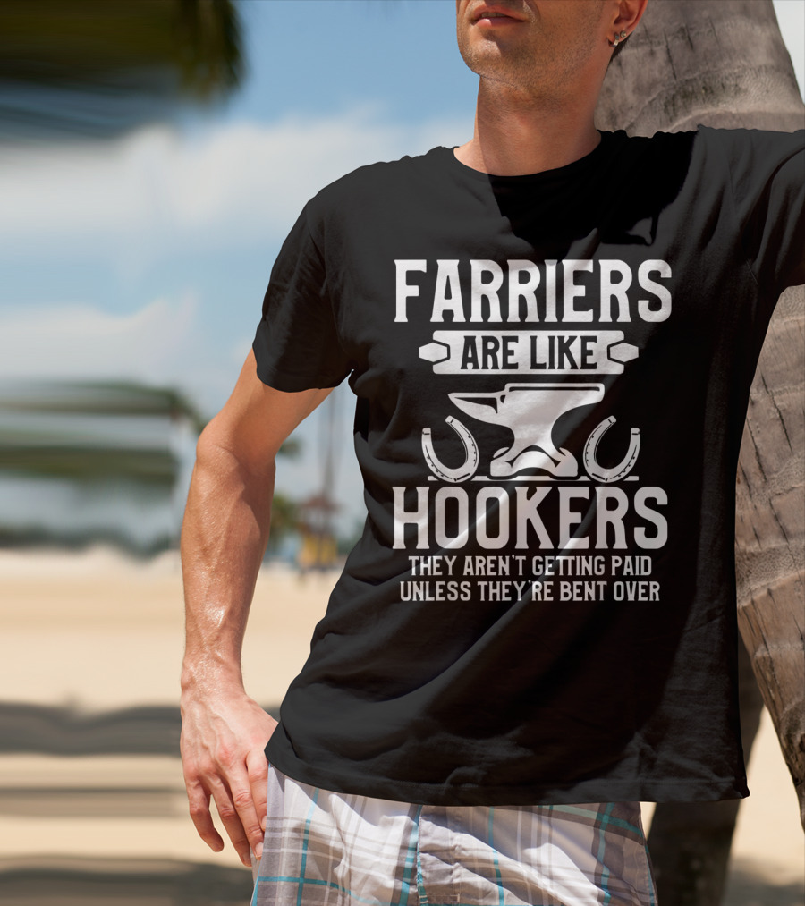 Farrier Bent Horseshoe Farriers Are Like Hookers Hoof Trimming Equine T-Shirt