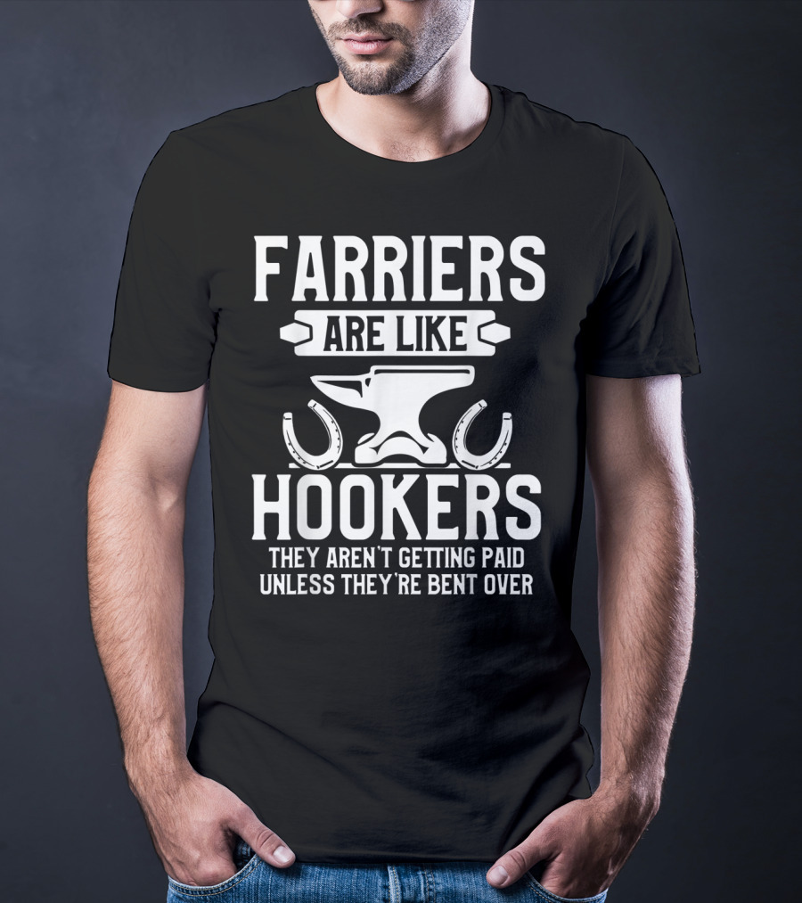 Farrier Bent Horseshoe Farriers Are Like Hookers Hoof Trimming Equine T-Shirt