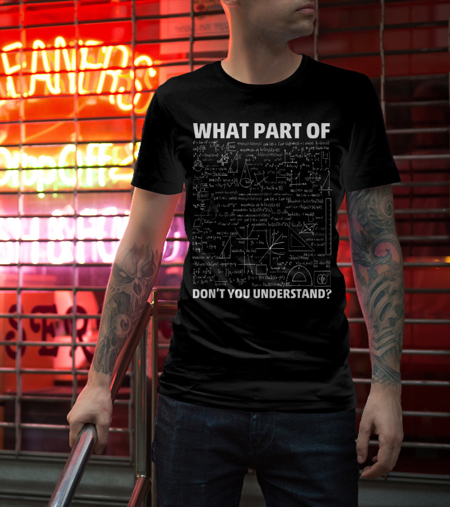What Part Of Don’t You Understand Civil Engineer Math Equations T-Shirt