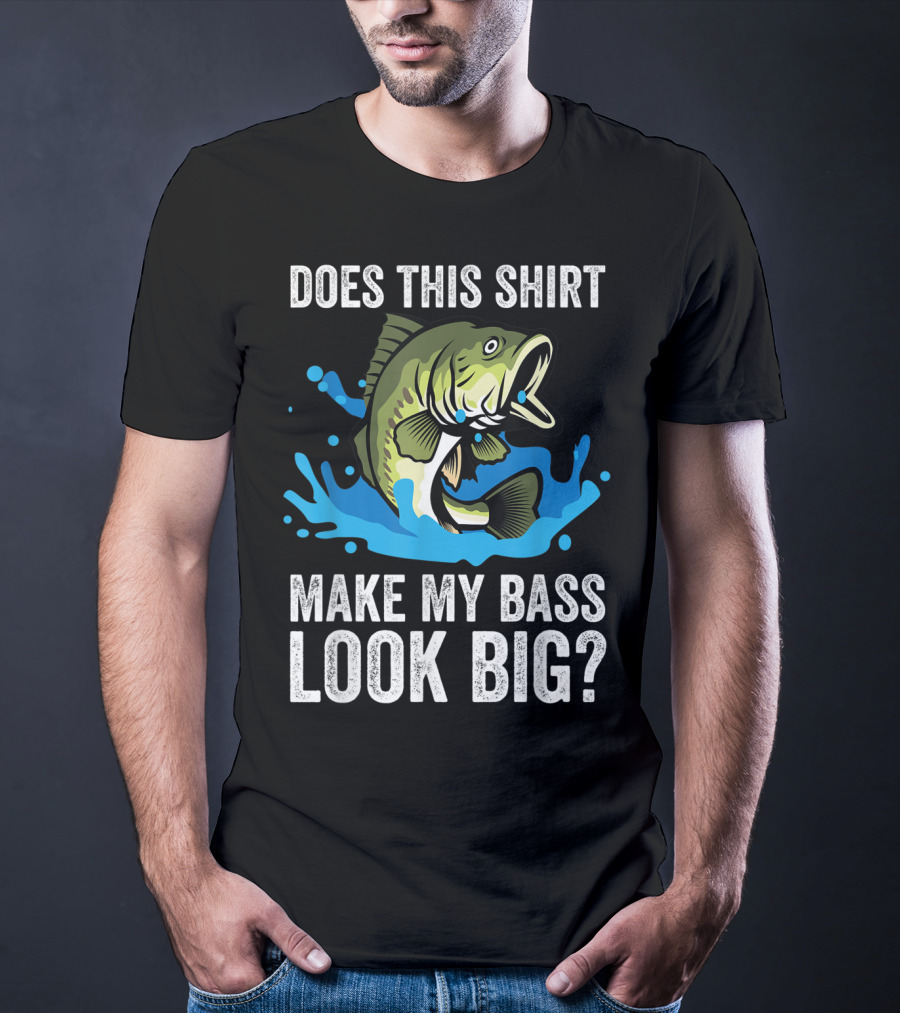 Does This Shirt Make My Bass Look Big? Funny Fishing Joke Pun T-Shirt