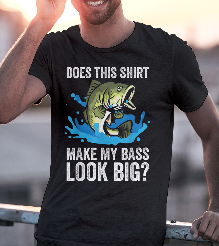 Does This Shirt Make My Bass Look Big? Funny Fishing Joke Pun T-Shirt