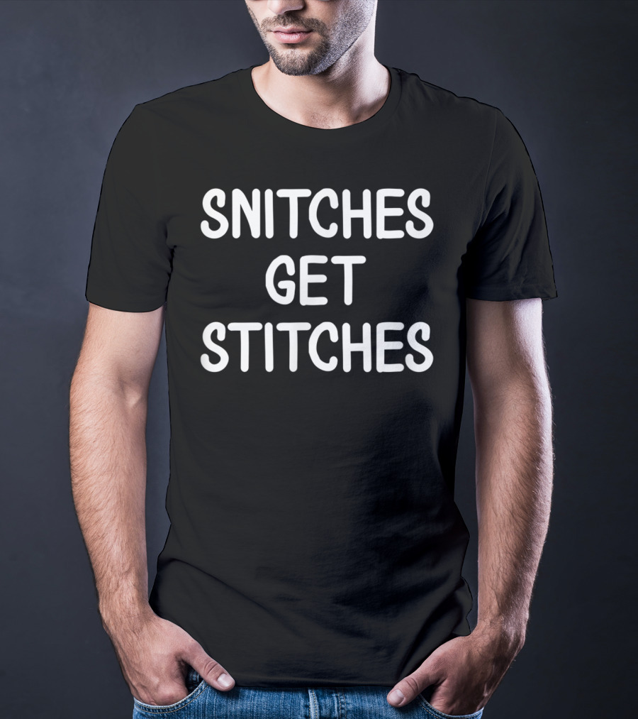 Snitches Get Stitches Joke Funny Sarcastic T-Shirt