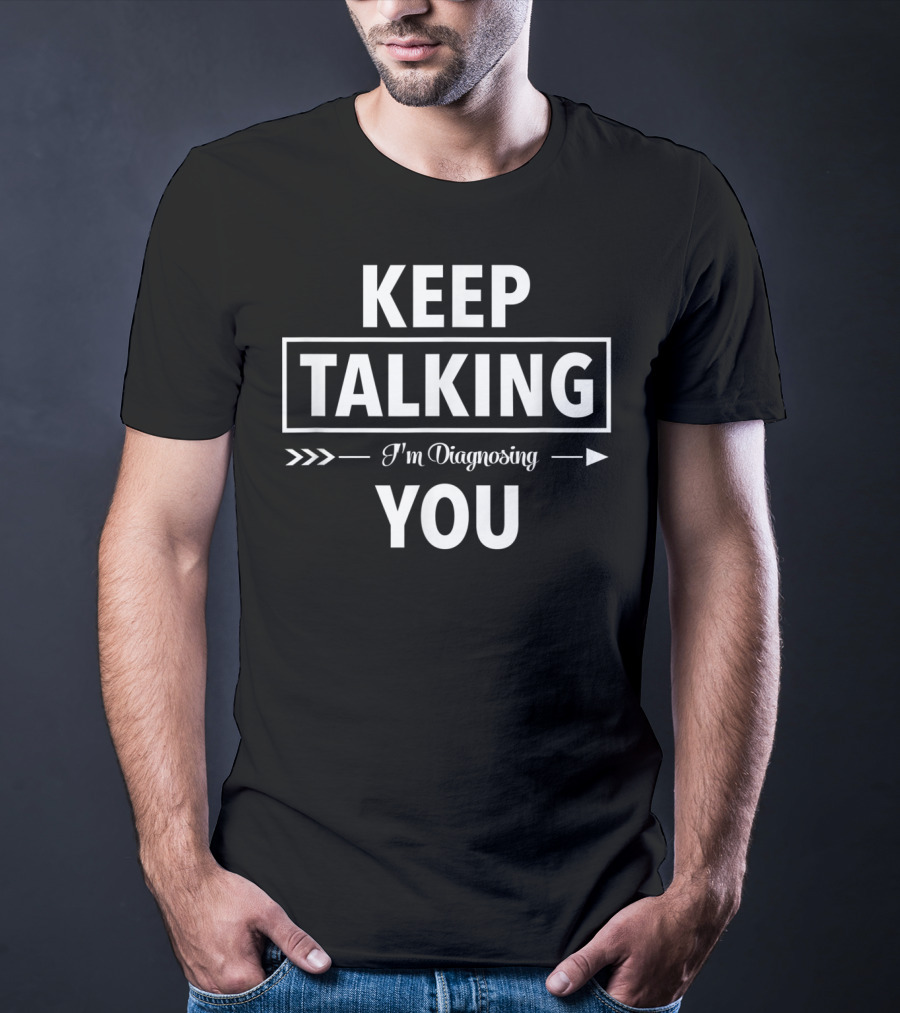 Keep Talking I'm Diagnosing You Funny Speech Therapist T-Shirt