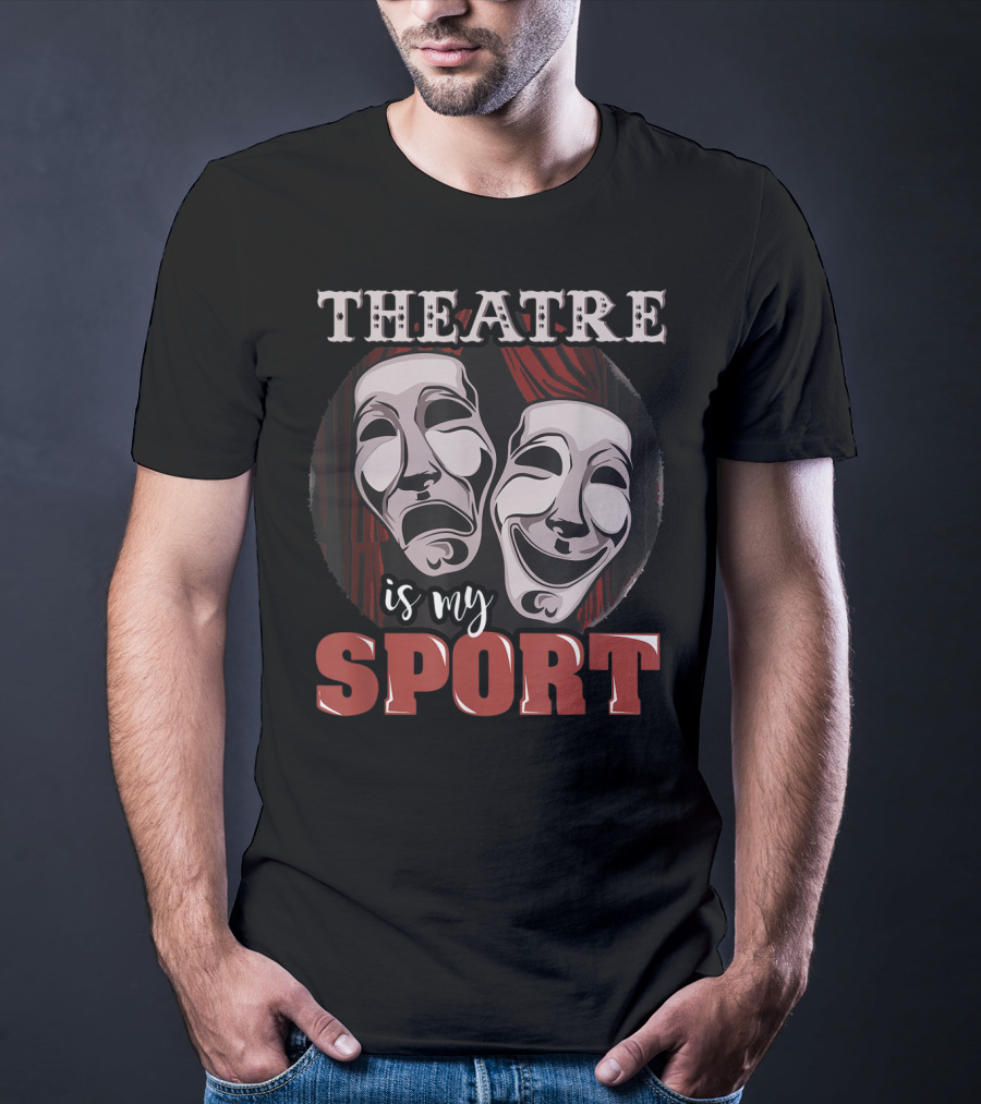 Theatre Is My Sport Funny Musical Actor T-Shirt