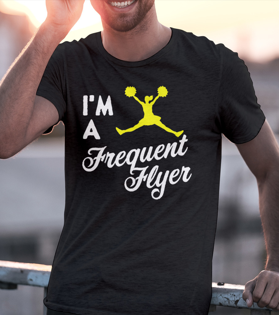 I'm A Frequent Flyer Girls Cheer T-Shirt