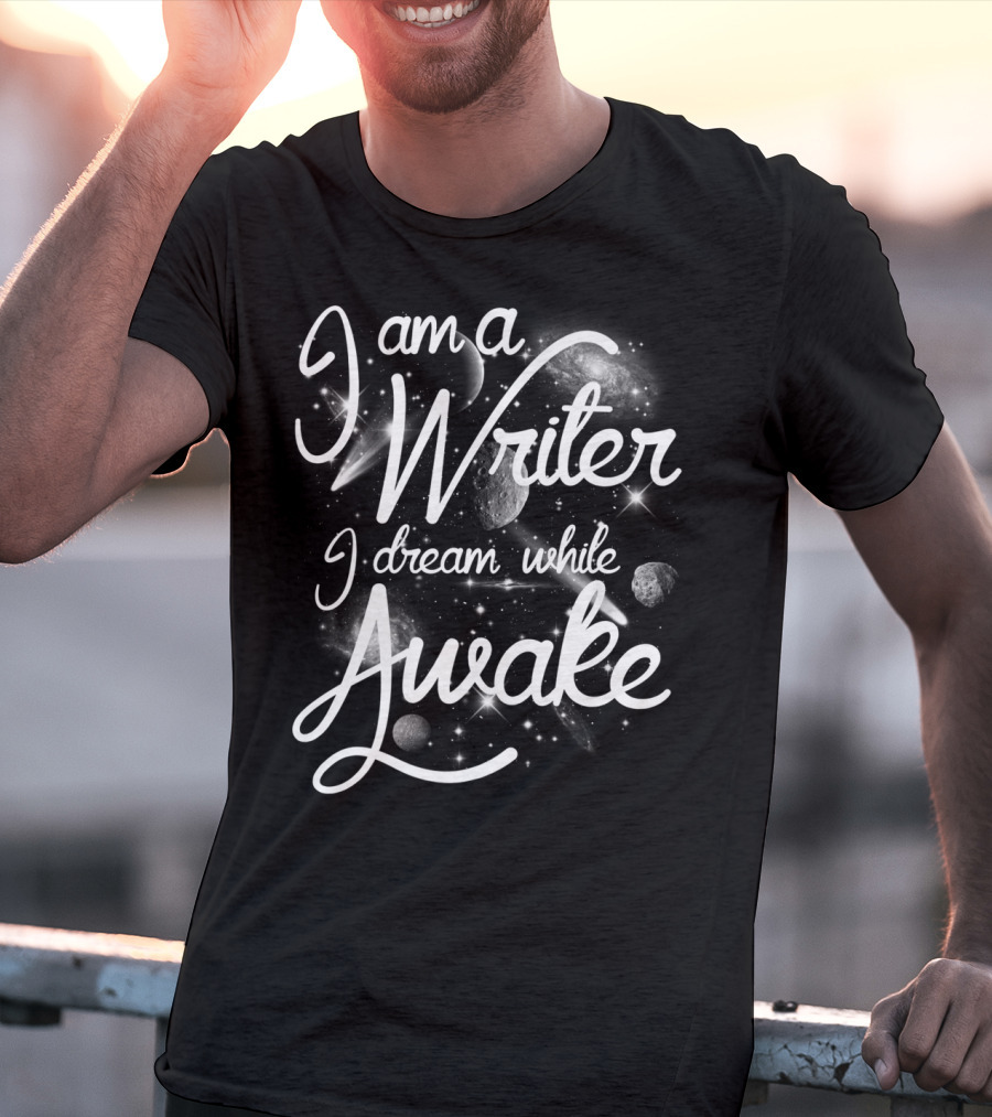 I Am A Writer I Dream While Awake Cosmic Galaxy T-Shirt
