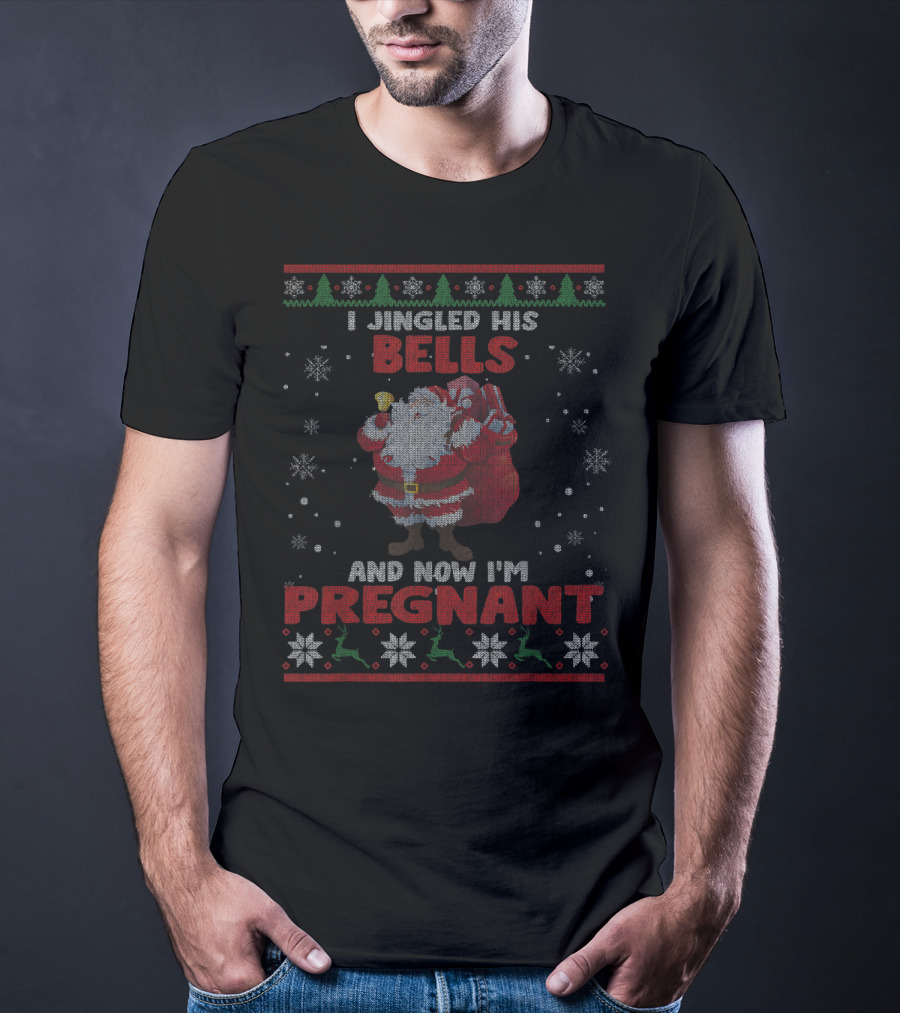 I Jingled His Bells Christmas Santa Pregnant Ugly T-Shirt