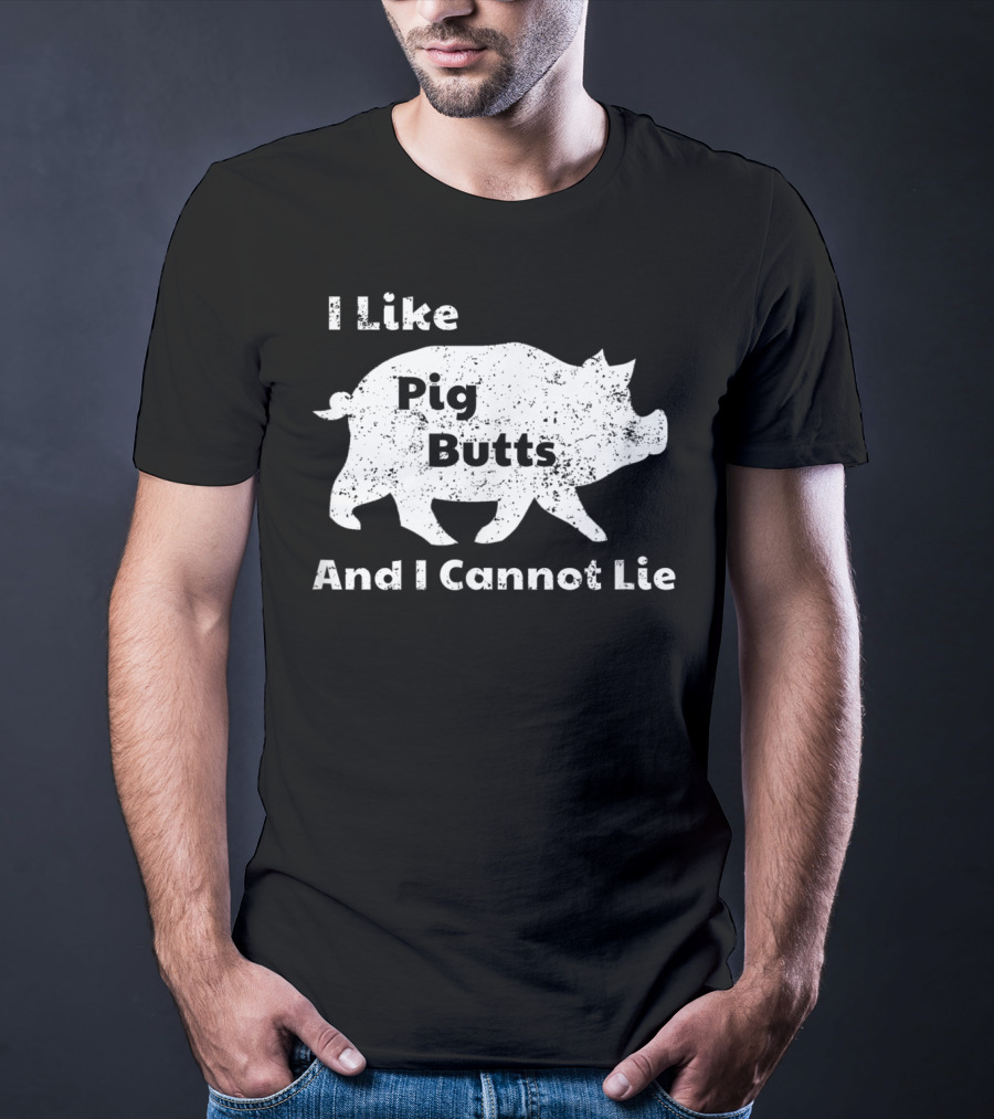 I Like Pig Butts And I Cannot Lie Pork BBQ Pig T-Shirt