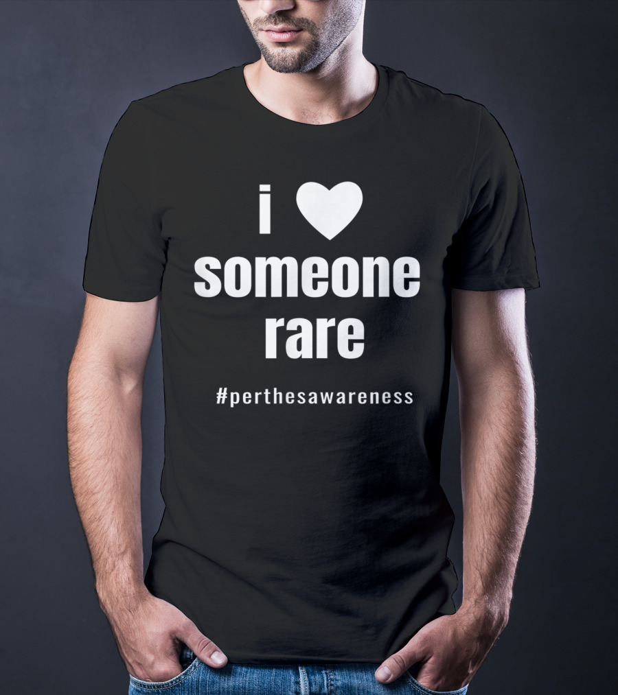 I Love Someone Rare #PerthesAwareness T-Shirt
