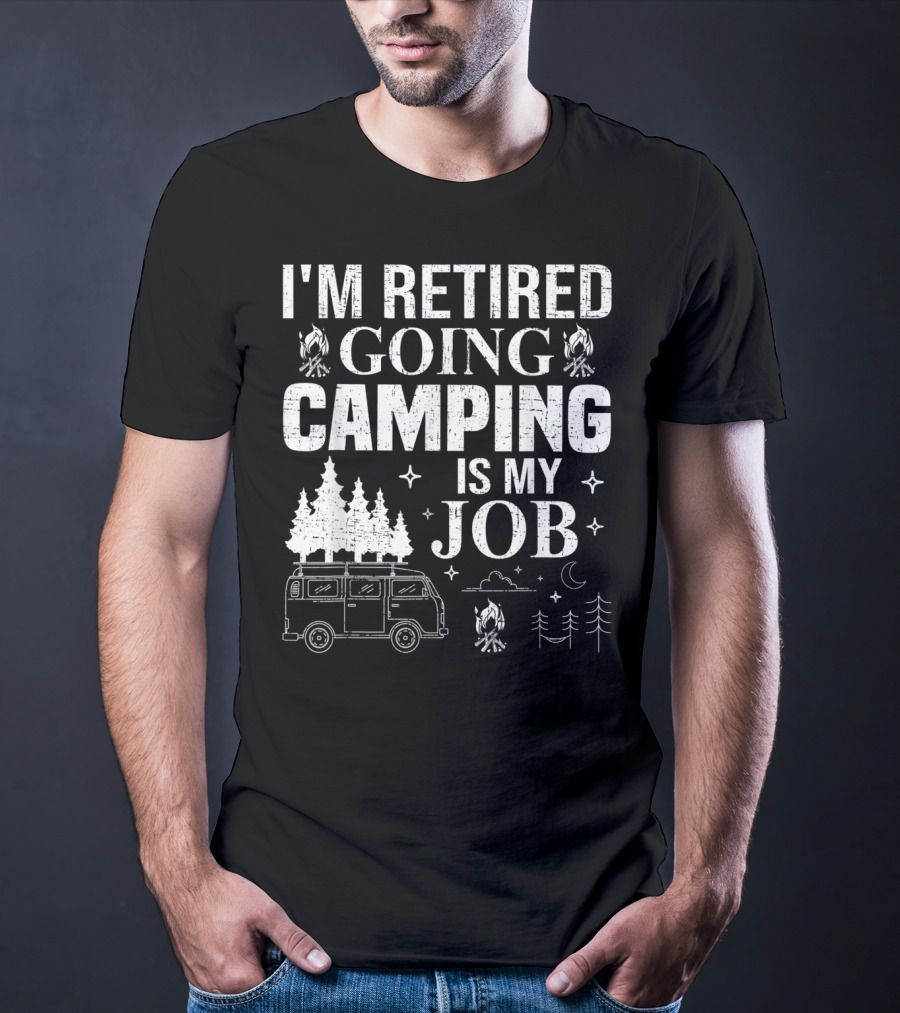 I'm Retired Going Camping Is My Job Campfire Van Trees Moon And Stars T-Shirt