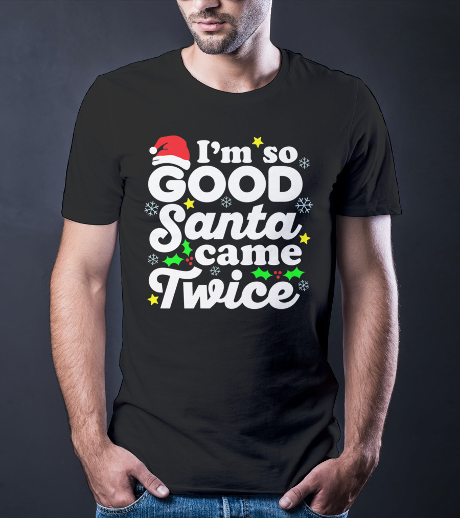 I'm So Good Santa Came Twice Holiday Humor With Santa Hat And Festive Snowflakes T-Shirt