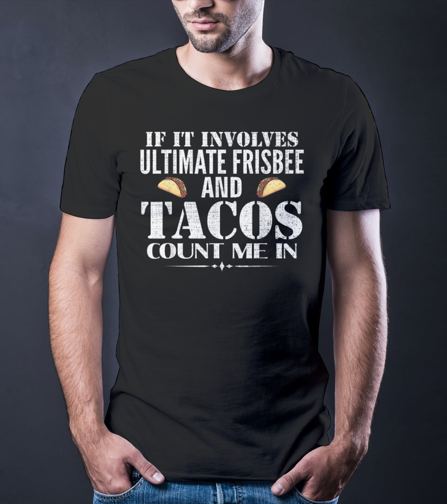 If It Involves Ultimate Frisbee And Tacos Count Me In T-Shirt