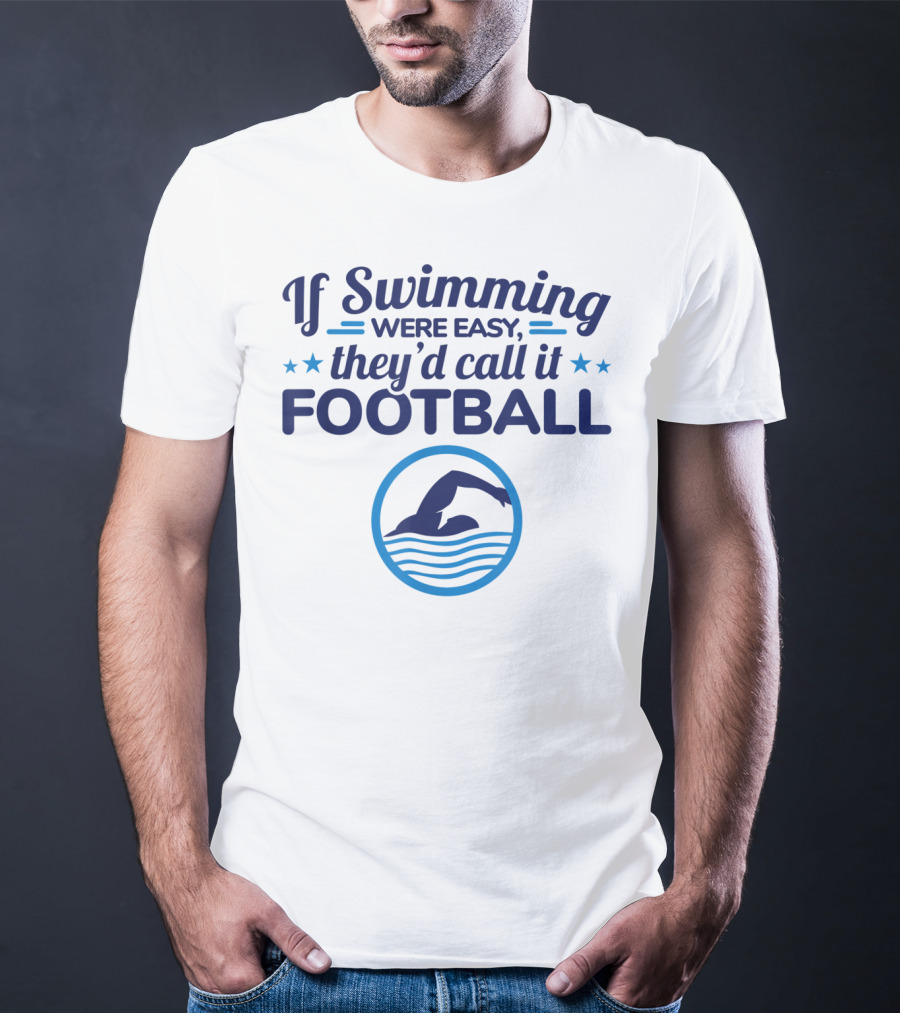 If Swimming Were Easy They'd Call It Football Swim Team T-Shirt