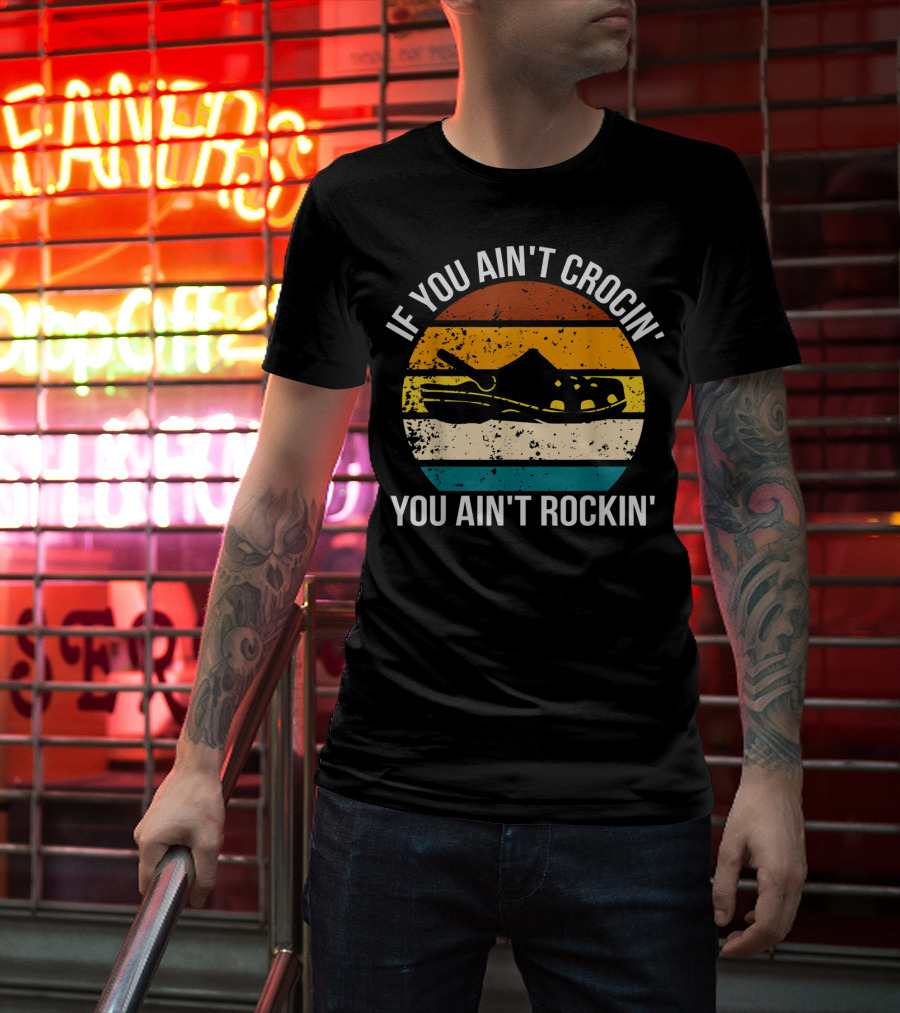 If You Ain't Crocin' You Ain't Rockin' Retro Stripes Crocs T-Shirt
