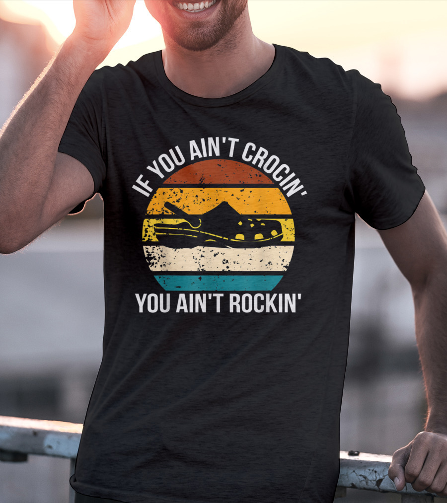 If You Ain't Crocin' You Ain't Rockin' Retro Stripes Crocs T-Shirt
