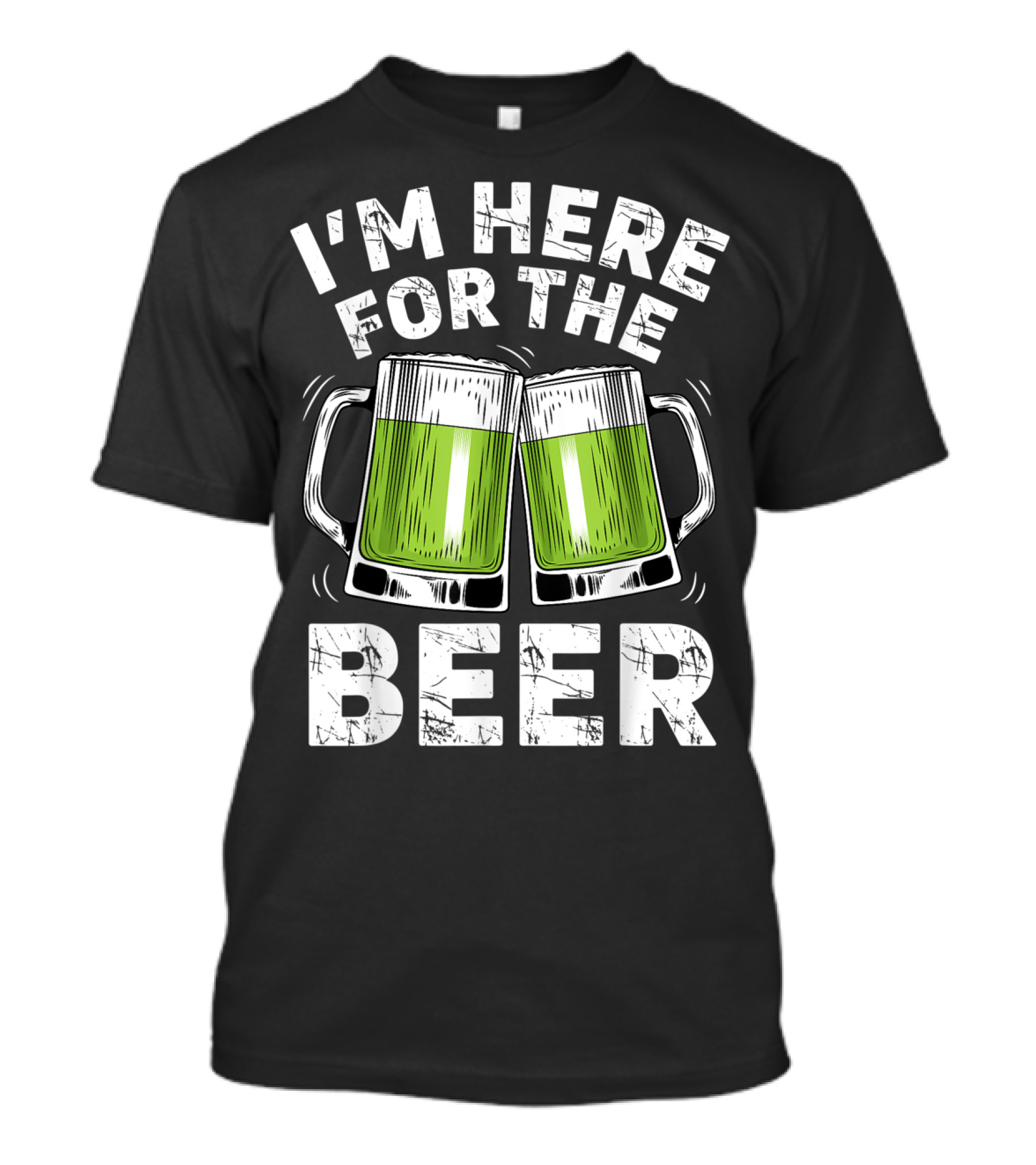 I'm Here For The Beer With Green Beer Mugs T-Shirt