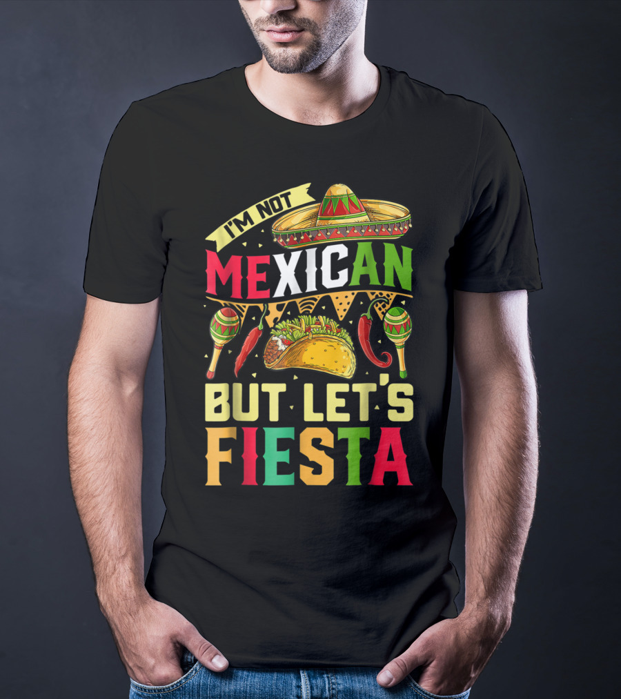 I'm Not Mexican But Let's Fiesta Cinco De Mayo Sombrero Maracas Taco Peppers T-Shirt