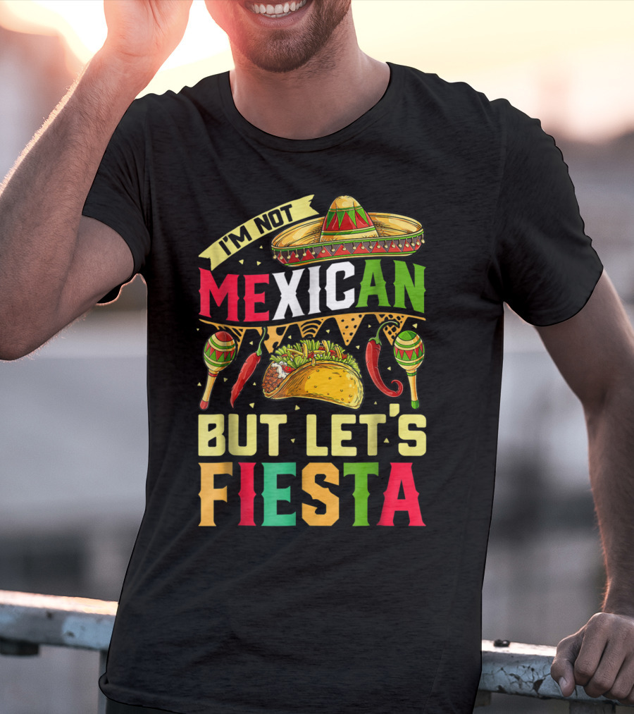 I'm Not Mexican But Let's Fiesta Cinco De Mayo Sombrero Maracas Taco Peppers T-Shirt