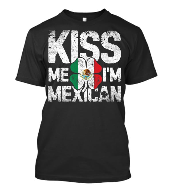 Kiss Me I'm Mexican St Patricks Day Mexico Flag Shamrock T-Shirt