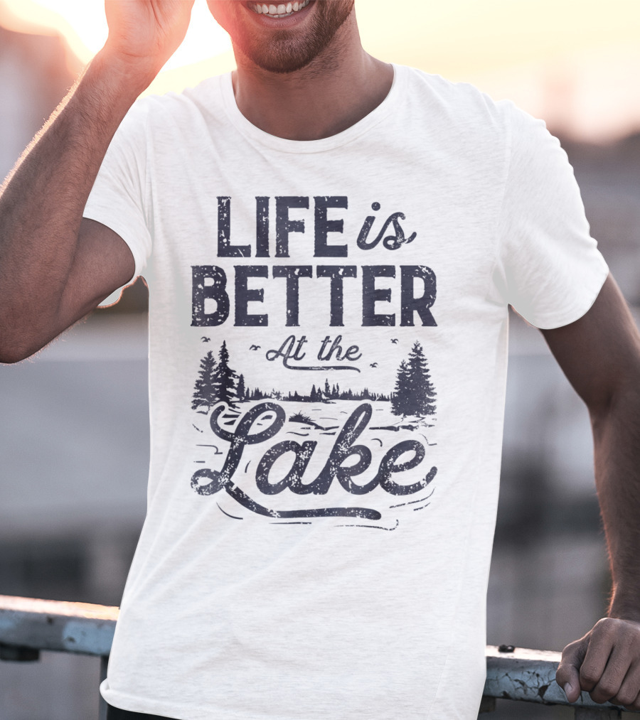 Life Is Better At The Lake T-Shirt