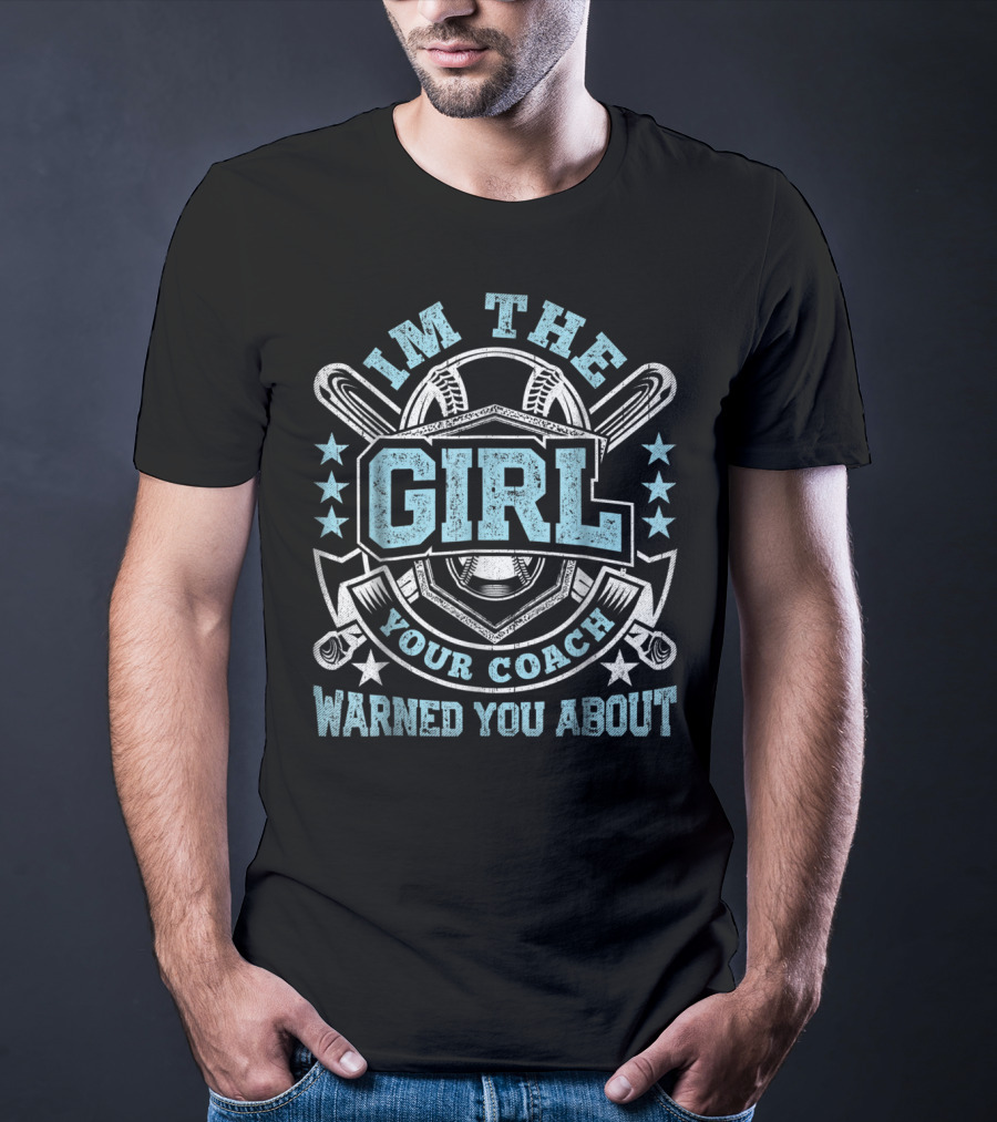 I'm The Girl Your Coach Warned You About Baseball Stars And Bats T-Shirt