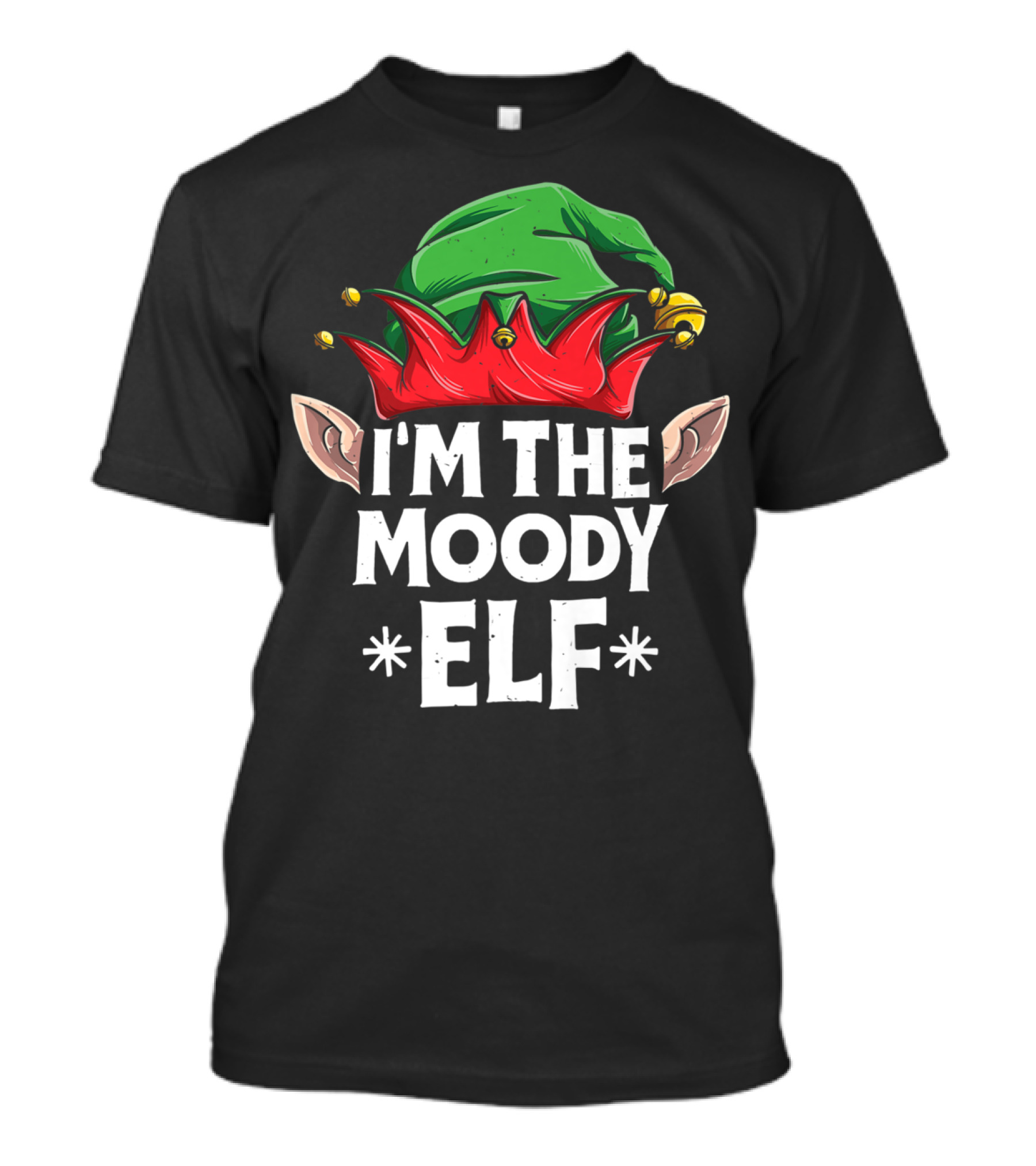 I'm The Moody Elf Festive Hat And Ears Holiday Humor T-Shirt