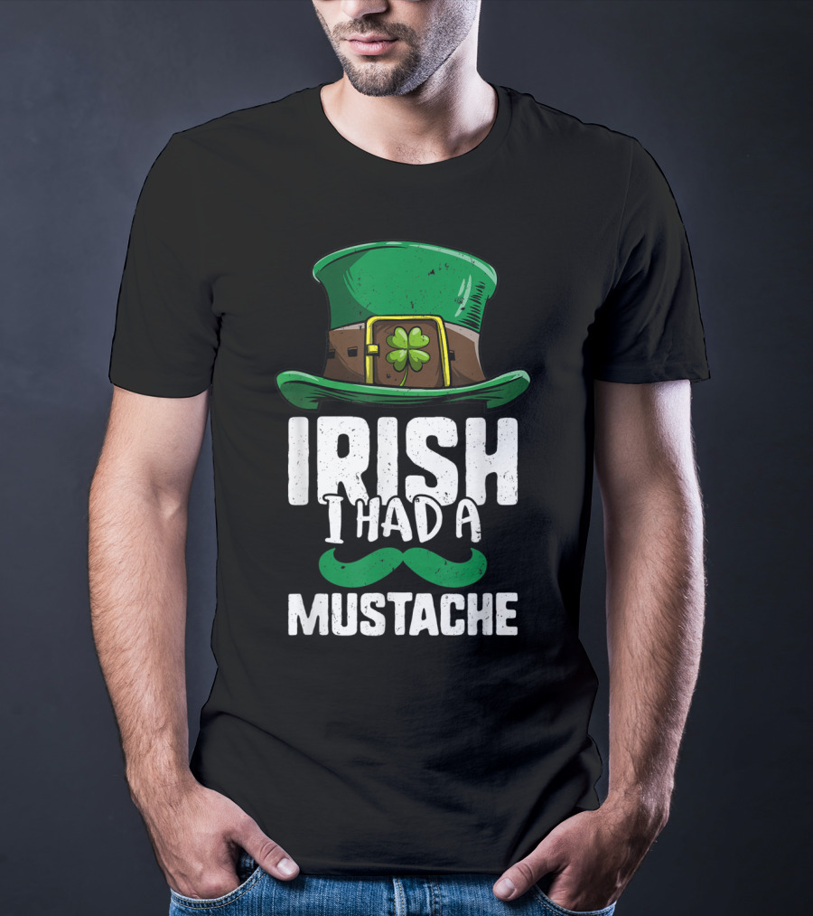 Irish I Had A Mustache St Patricks Day Leprechaun Hat And Clover T-Shirt